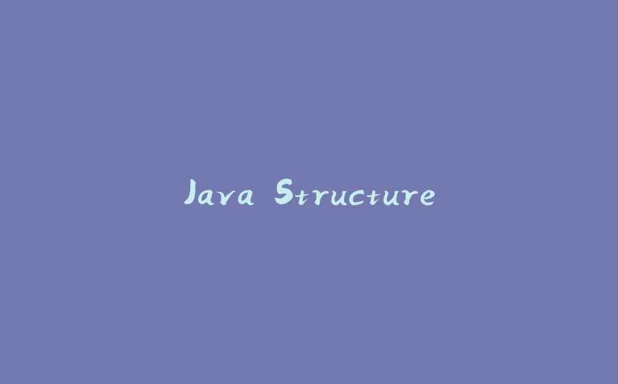 Java Structure - 拾光赋-拾光赋