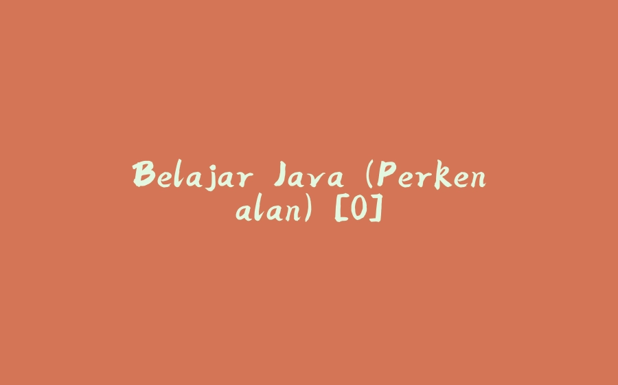 Belajar Java (Perkenalan) [0] - 拾光赋-拾光赋