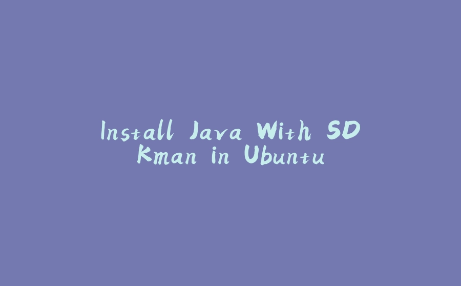 Install Java With SDKman in Ubuntu - 拾光赋-拾光赋