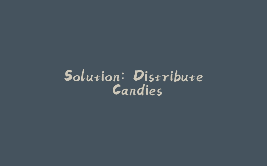 Solution: Distribute Candies - 拾光赋-拾光赋