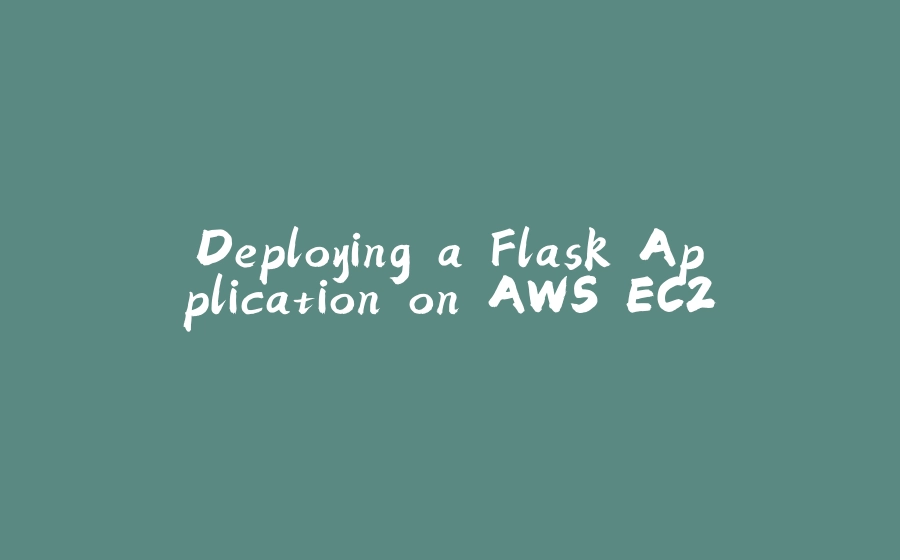 Deploying a Flask Application on AWS EC2 - 拾光赋-拾光赋