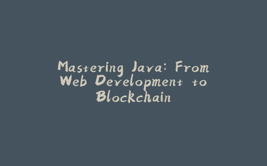 Mastering Java: From Web Development to Blockchain - 拾光赋-拾光赋