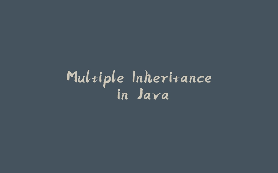 Multiple Inheritance in Java - 拾光赋-拾光赋