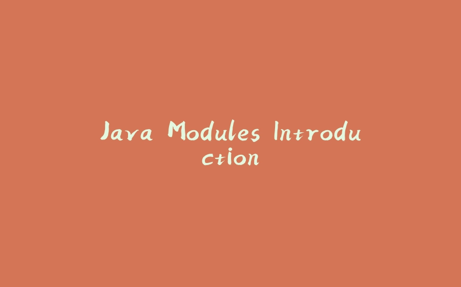 Java Modules Introduction - 拾光赋-拾光赋