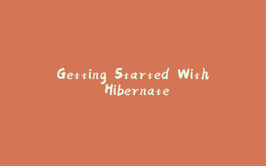 Getting Started With Hibernate - 拾光赋-拾光赋