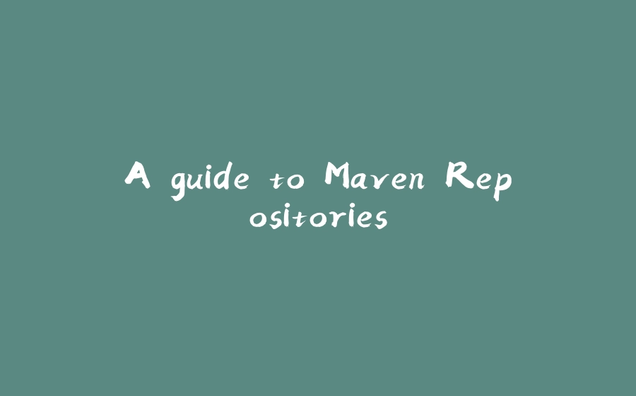 A guide to Maven Repositories - 拾光赋-拾光赋