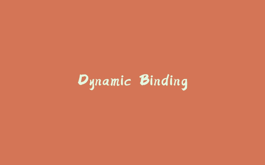 Dynamic Binding - 拾光赋-拾光赋