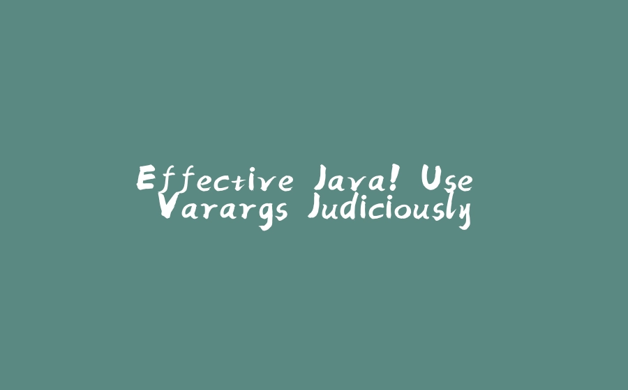 Effective Java! Use Varargs Judiciously - 拾光赋-拾光赋