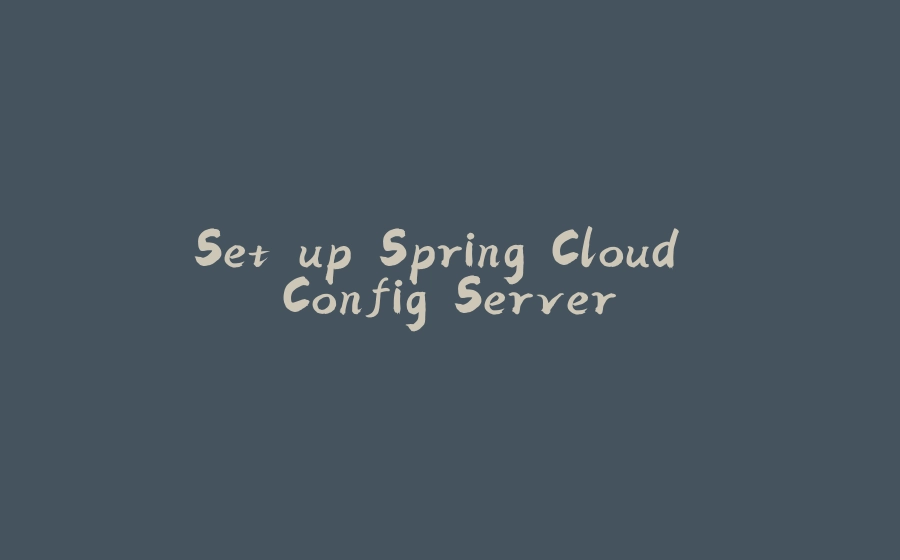 Set up Spring Cloud Config Server - 拾光赋-拾光赋