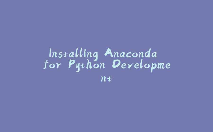 Installing Anaconda for Python Development - 拾光赋