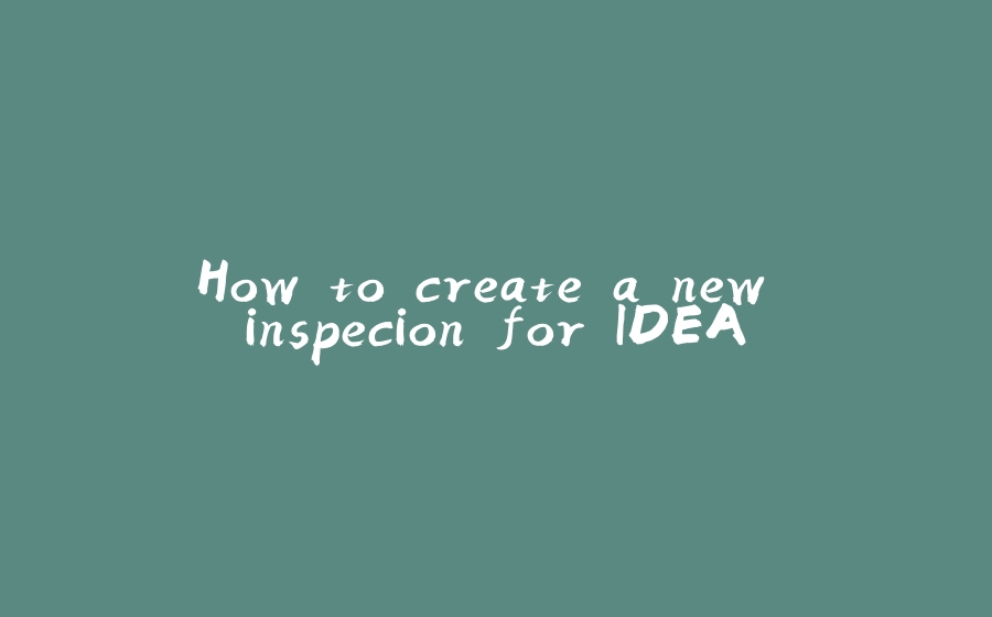 How to create a new inspecion for IDEA - 拾光赋-拾光赋