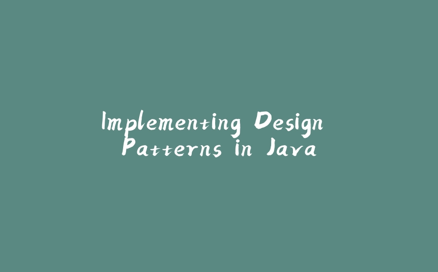 Implementing Design Patterns in Java - 拾光赋-拾光赋