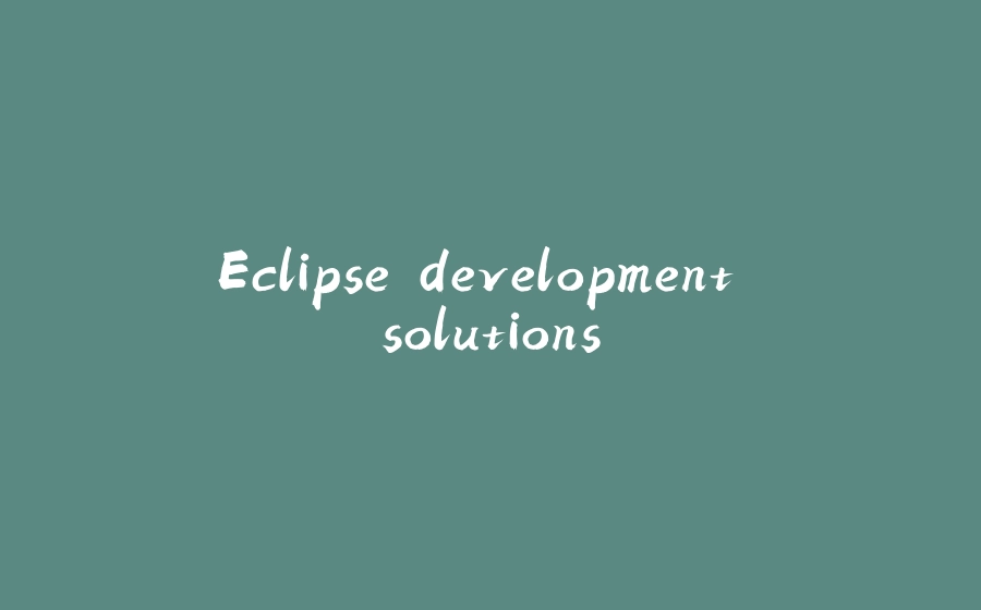 Eclipse development solutions - 拾光赋-拾光赋