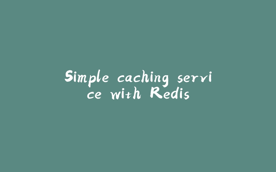 Simple caching service with Redis - 拾光赋-拾光赋