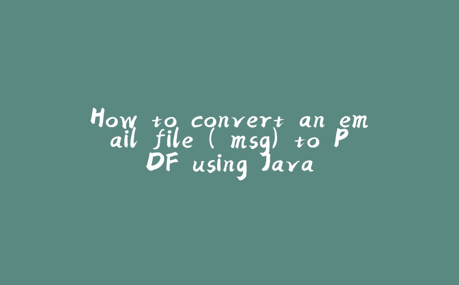 How to convert an email file (.msg) to PDF using Java - 拾光赋-拾光赋