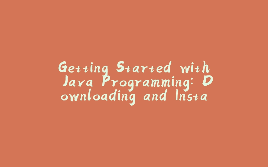 Getting Started with Java Programming: Downloading and Installing JDK and IntelliJ - 拾光赋-拾光赋