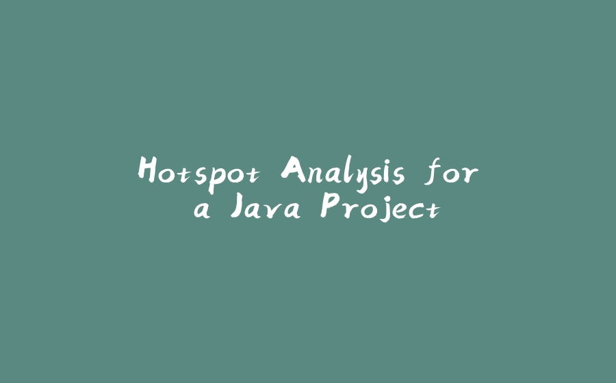 Hotspot Analysis for a Java Project - 拾光赋-拾光赋