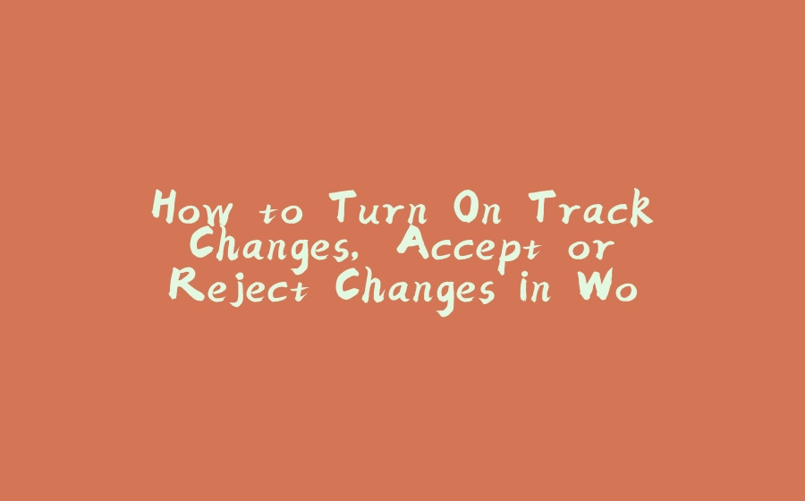 How to Turn On Track Changes, Accept or Reject Changes in Word in Java - 拾光赋-拾光赋