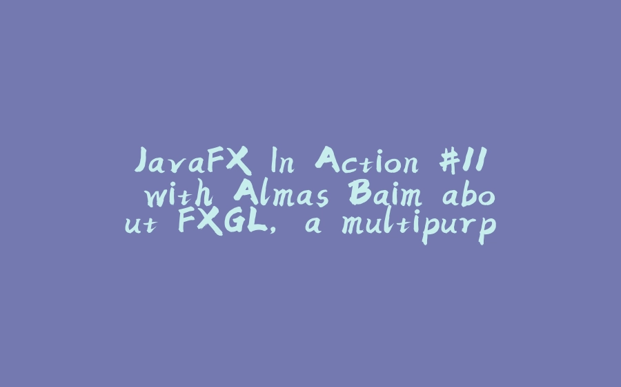 JavaFX In Action #11 with Almas Baim about FXGL, a multipurpose game library for JavaFX - 拾光赋-拾光赋