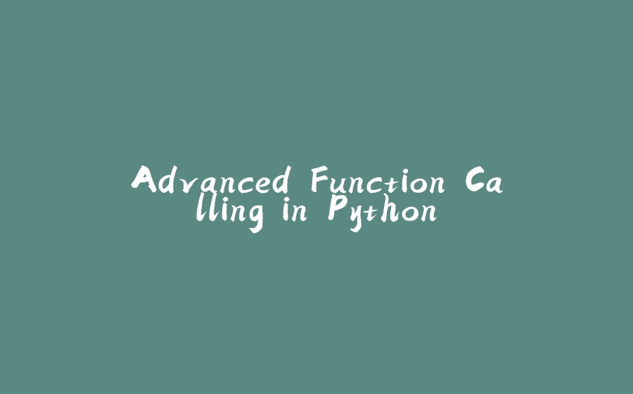 Advanced Function Calling in Python - 拾光赋