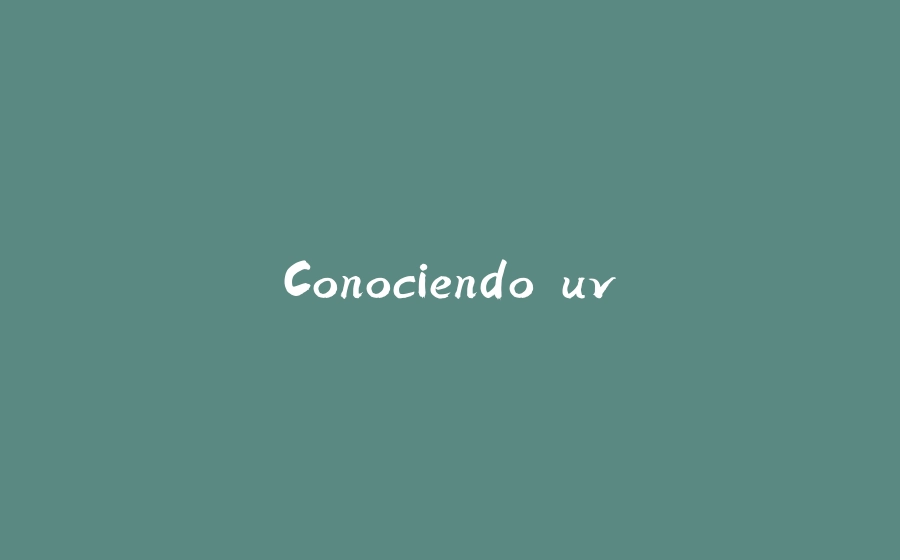 Conociendo uv - 拾光赋-拾光赋