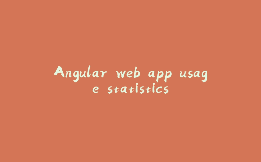 Angular web app usage statistics - 拾光赋-拾光赋