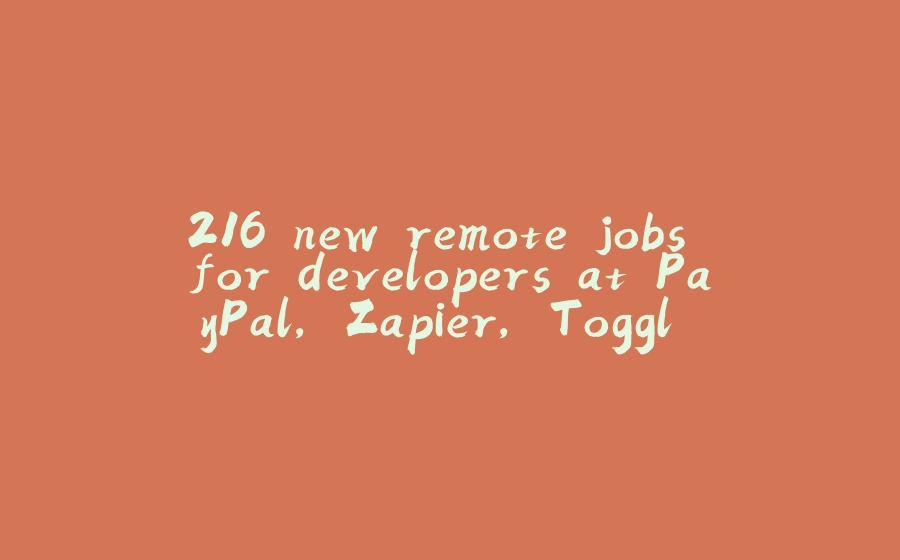 216 new remote jobs for developers at PayPal, Zapier, Toggl and others - 拾光赋-拾光赋