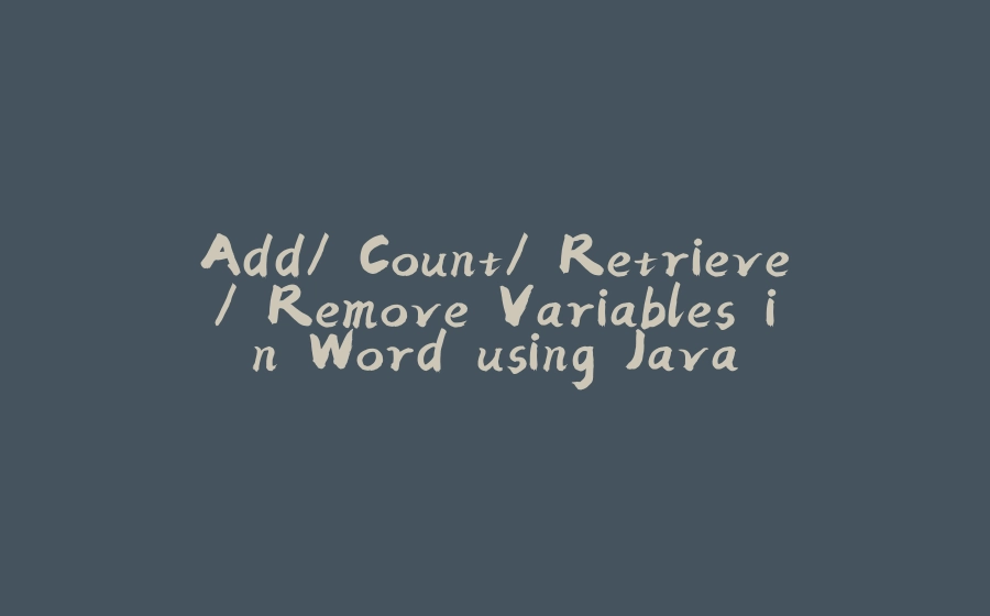 Add/ Count/ Retrieve/ Remove Variables in Word using Java - 拾光赋-拾光赋