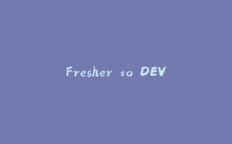 Fresher to DEV - 拾光赋-拾光赋