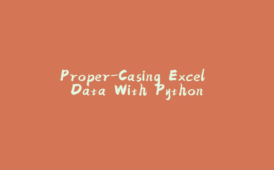 Proper-Casing Excel Data With Python - 拾光赋