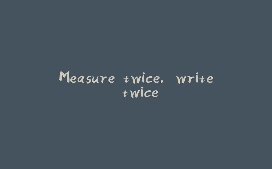 Measure twice, write twice - 拾光赋-拾光赋