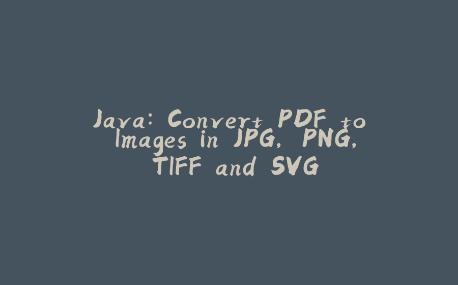 Java: Convert PDF to Images in JPG, PNG, TIFF and SVG - 拾光赋-拾光赋