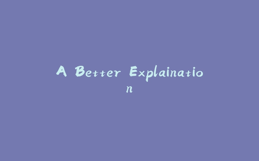 A Better Explaination - 拾光赋-拾光赋