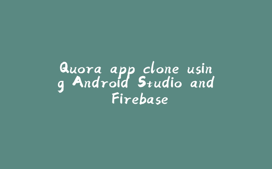 Quora app clone using Android Studio and Firebase - 拾光赋-拾光赋