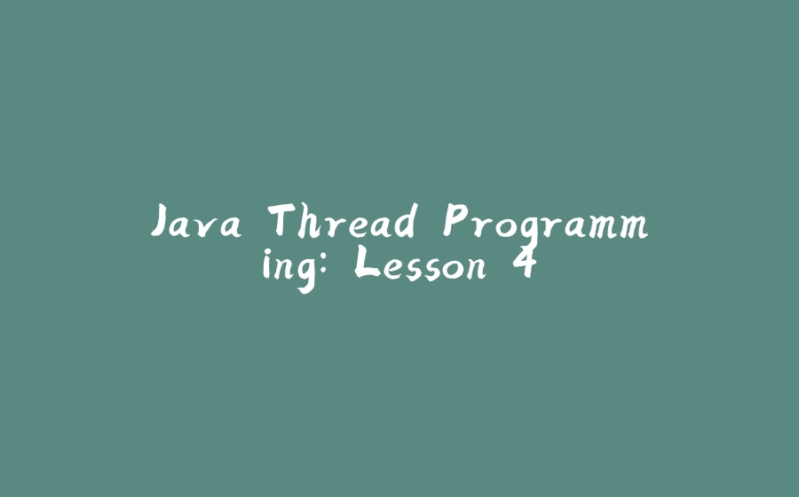 Java Thread Programming: Lesson 4 - 拾光赋-拾光赋