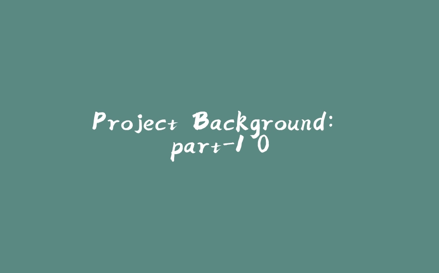 Project Background: part-1.0 - 拾光赋-拾光赋