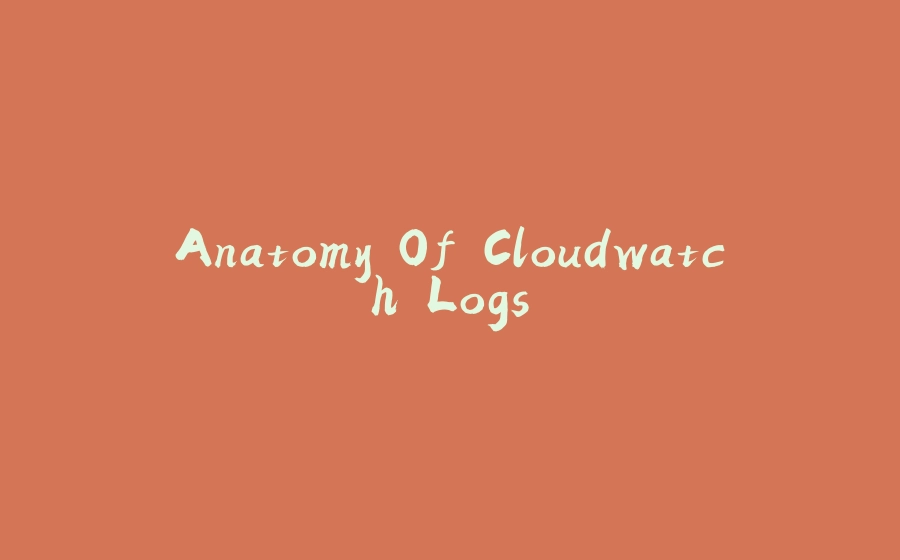 Anatomy Of Cloudwatch Logs - 拾光赋-拾光赋