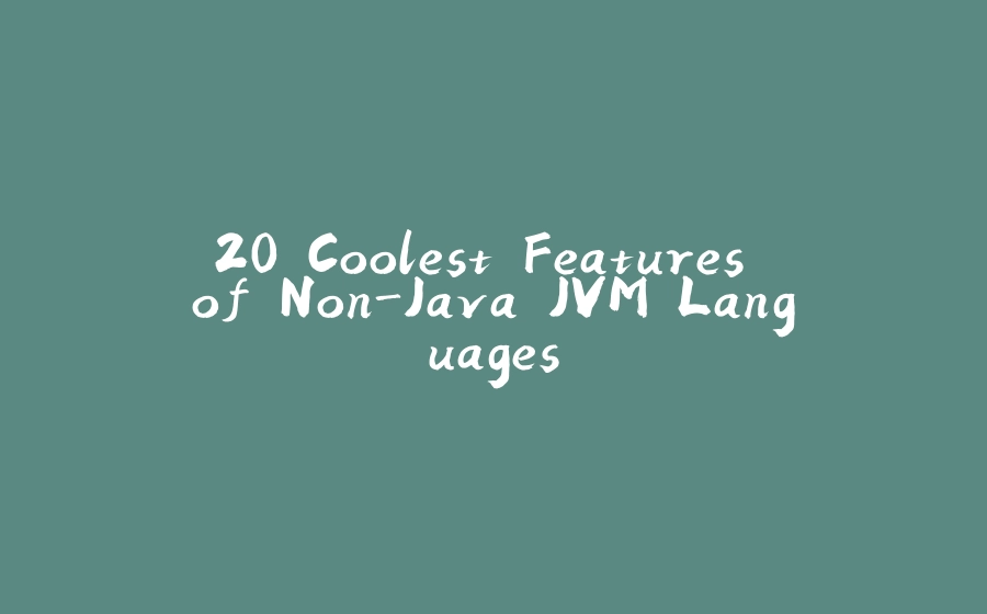 20 Coolest Features of Non-Java JVM Languages - 拾光赋-拾光赋