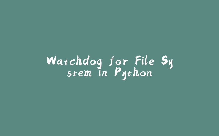 Watchdog for File System in Python - 拾光赋