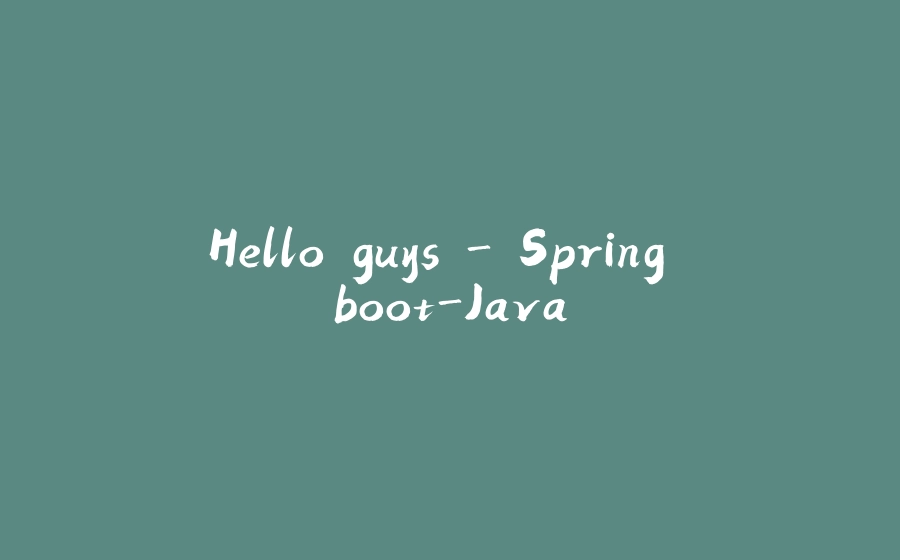 Hello guys ->Spring boot-Java - 拾光赋-拾光赋