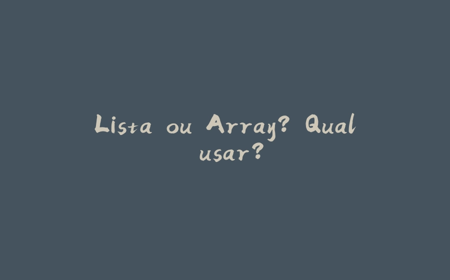 Lista ou Array? Qual usar? - 拾光赋-拾光赋