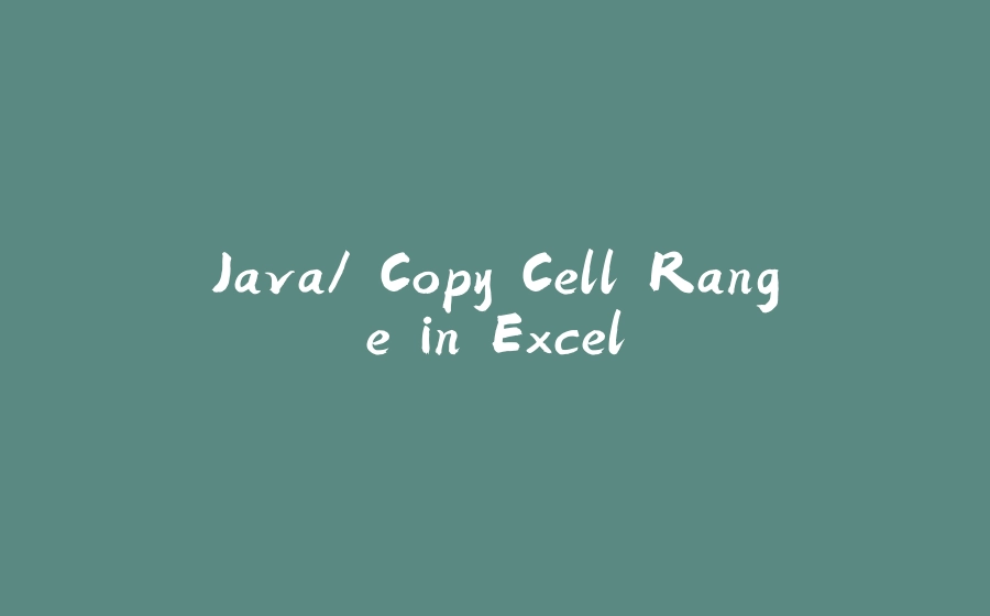 Java/ Copy Cell Range in Excel - 拾光赋-拾光赋