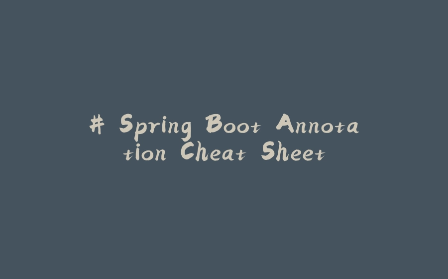 # Spring Boot Annotation Cheat Sheet - 拾光赋-拾光赋