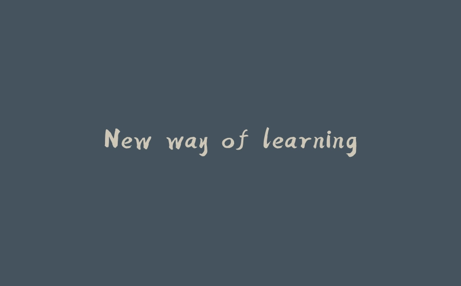 New way of learning - 拾光赋-拾光赋