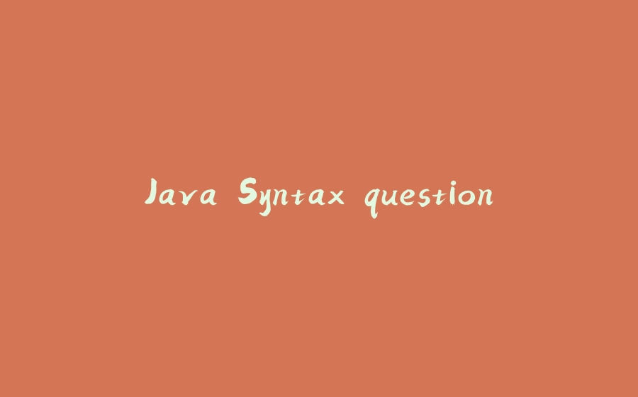 Java Syntax question - 拾光赋-拾光赋