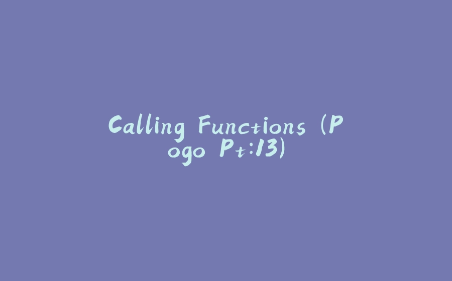 Calling Functions (Pogo Pt:13) - 拾光赋-拾光赋