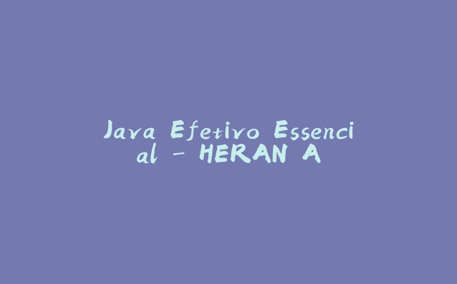 Java Efetivo Essencial - HERANÇA - 拾光赋-拾光赋