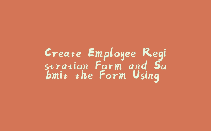 Create Employee Registration Form and Submit the Form Using Spring Boot and Thymeleaf - 拾光赋-拾光赋