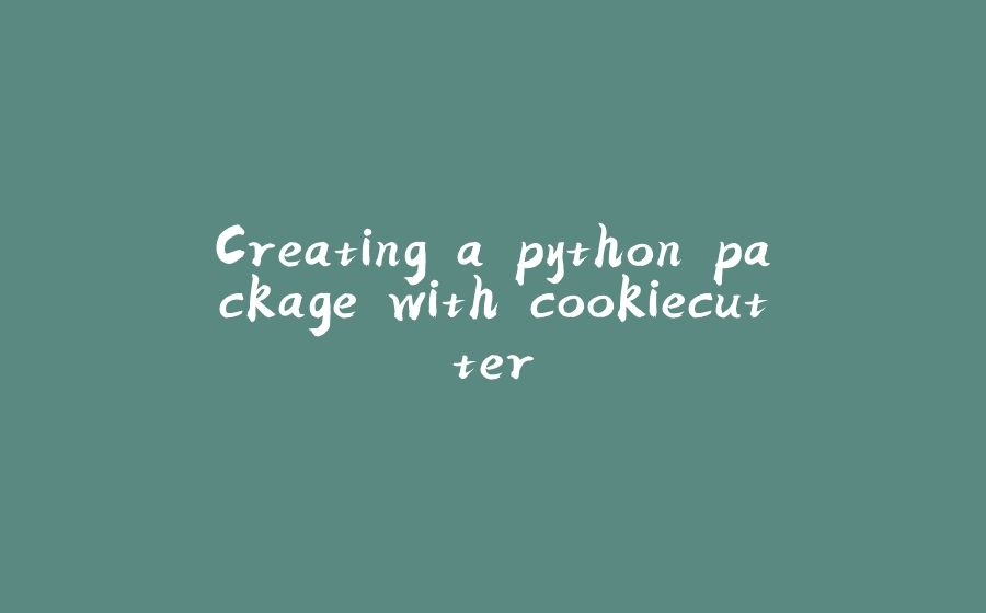 Creating a python package with cookiecutter - 拾光赋