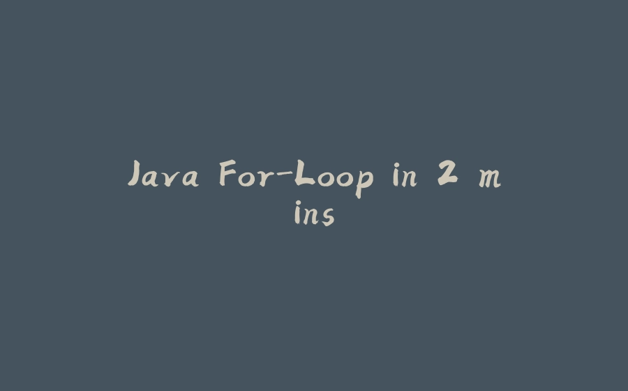 Java For-Loop in 2 mins - 拾光赋-拾光赋